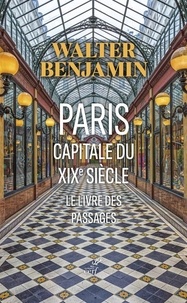 Walter Benjamin - Paris, capitale du XIXe siècle - Le livre des passages.