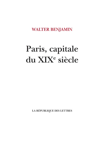 Walter Benjamin - Paris, capitale du XIXe siècle.