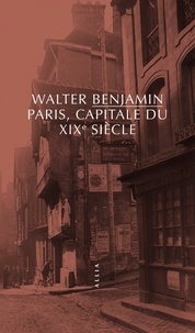 Walter Benjamin - Paris, capitale du XIXe siècle.
