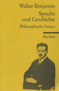 Walter Benjamin - Sprache und Geschichte - Philosophische Essays.
