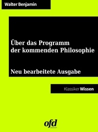 Walter Benjamin et ofd edition - Über das Programm der kommenden Philosophie - Neu bearbeitete Ausgabe (Klassiker der ofd edition).