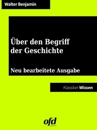Walter Benjamin et ofd edition - Über den Begriff der Geschichte - Neu bearbeitete Ausgabe (Klassiker der ofd edition).