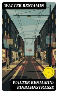 Walter Benjamin: Einbahnstraße