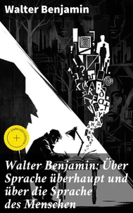 Walter Benjamin: Über Sprache überhaupt und über die Sprache des Menschen