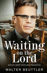 Téléchargement d'ebooks sur iphone Waiting on the Lord: Diving Deep into His Presence  - Walter Beuttler Classics par Walter Beuttler