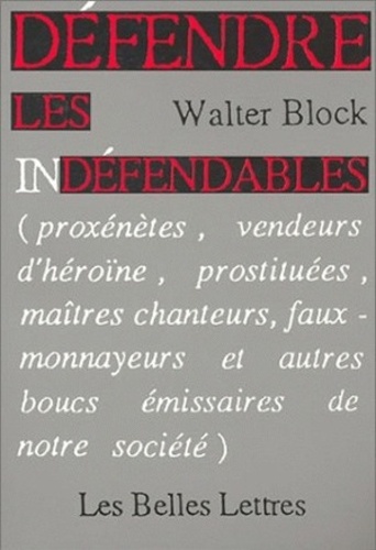Walter Block - Défendre les indéfendables - Proxénètes, vendeurs d'héroïne, prostituées, maîtres chanteurs....
