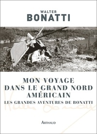 Walter Bonatti - Mon voyage dans le Grand Nord américain - Les grandes aventures de Bonatti.
