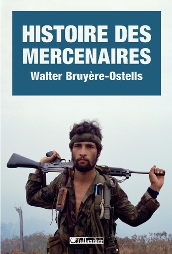 Histoire des mercenaires. De 1789 à nos jours