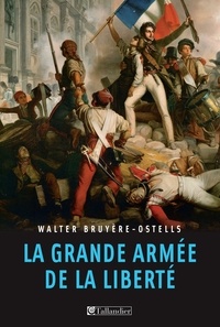 Walter Bruyère-Ostells - La grande armée de la liberté.