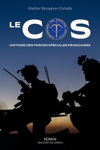 Walter Bruyère-Ostells - Le COS - Histoire des forces spéciales françaises.