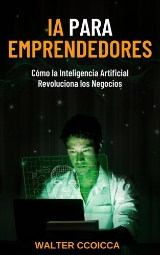  Walter Ccoicca - AI para emprendedores: Cómo la inteligencia artificial revoluciona los negocios.