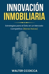  Walter Ccoicca - Innovación inmobiliaria: Estrategias para el éxito en un mercado competitivo (bienes raíces).
