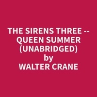 Walter Crane et Donald Stewart - The Sirens Three -- Queen Summer (Unabridged).