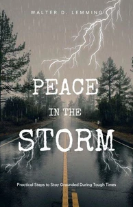 Peace  In The   Storm  Practical Steps to Stay Grounded During Tough Times