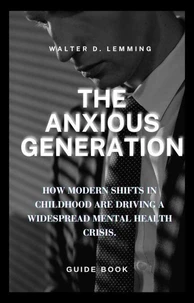 The  Anxious  Generation:   How Modern, Shifts in Childhood Are Driving a Widespread Mental Health Crisis.