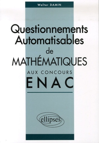Corrigés des sujets de mathématiques posés sous forme de questionnements automatisables aux concours EPL et ICNA de l'ENAC entre 2004 et 2006