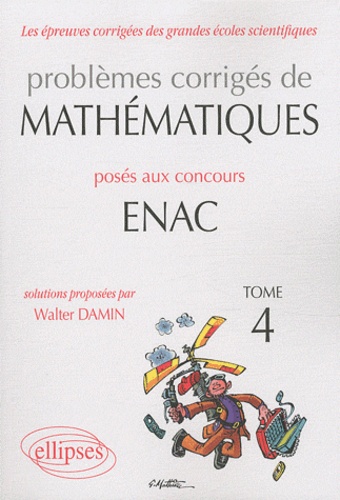 Problèmes corrigés de matématiques posés aux concours ENAC 2007-2010. Tome 4