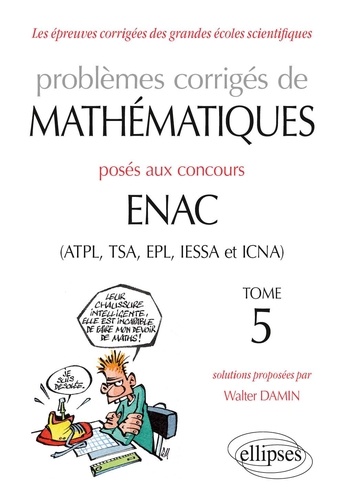 Problèmes corrigés de mathématiques posés aux concours ENAC (ATPL, TSA, EPL, IESSA et ICNA). Tome 5
