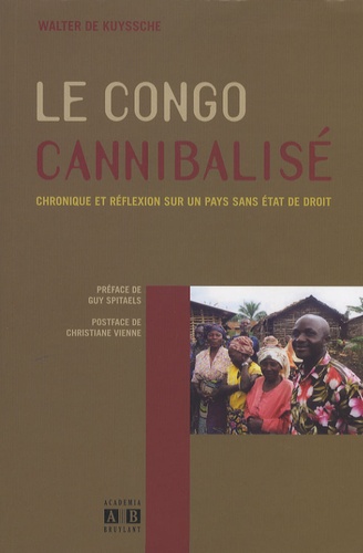 Walter De Kuyssche - La Congo cannibalisé - Chronique et réflexion sur un pays sans Etat de droit.