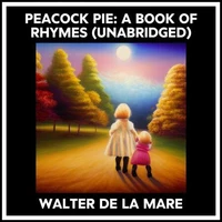 Peacock Pie: A Book Of Rhymes (Unabridged)