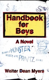 Walter Dean Myers - Handbook for Boys - A Novel.