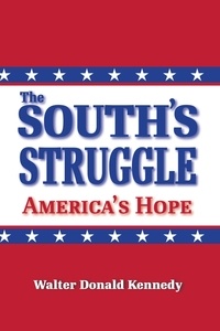  Walter Donald Kennedy - The South's Struggle: America's Hope.