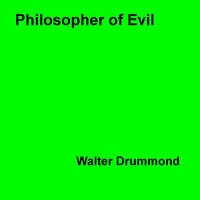 Walter Drummond - Philosopher of Evil - The Life and Works of the Marquis de Sade.