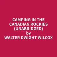 Camping in the Canadian Rockies (Unabridged)