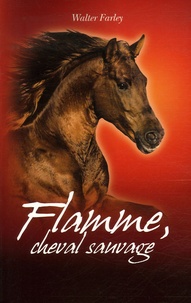 Walter Farley - Flamme, cheval sauvage.