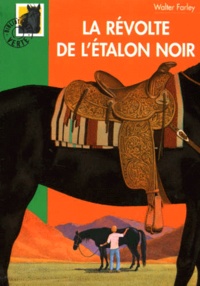 Walter Farley - L'Etalon Noir  : La révolte de l'Etalon Noir.