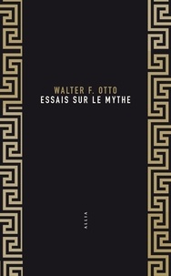 Walter Friedrich Otto - Essais sur le mythe.