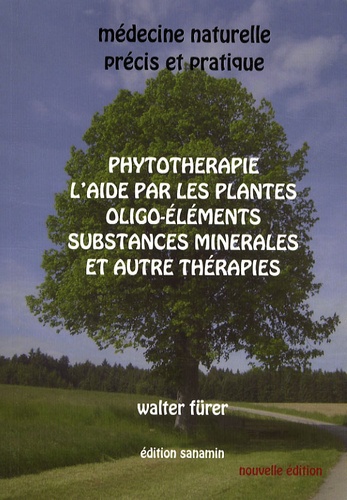 Walter Fürer - Médecine naturelle - précis et pratique - Phytothérapie, l'aide par les plantes, oligo-éléments, substances minérales et autres thérapies.