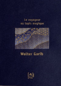 Walter Garib - Le voyageur au tapis magique.