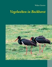 Walter Garnier - Vogelwelten in Bockhorst.