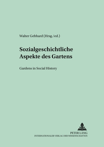 Walter Gebhard - Sozialgeschichtliche Aspekte des Gartens- Gardens in Social History - Gardens in Social History.