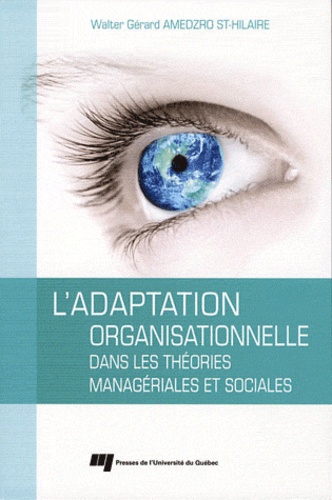 Walter Gérard Amedzro St-Hilaire - L'adaptation organisationnelle dans les théories managériales et sociales.