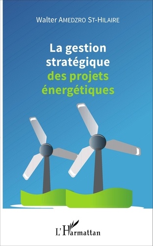Walter Gérard Amedzro St-Hilaire - La gestion stratégique des projets énergétiques.