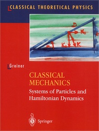 Walter Greiner - Classical Mechanics - Systems of Particles and Hamiltonian Dynamics.