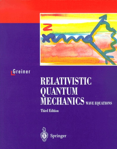 Walter Greiner - Relativistic quantum mechanics. - Wave equations, 3rd edition.