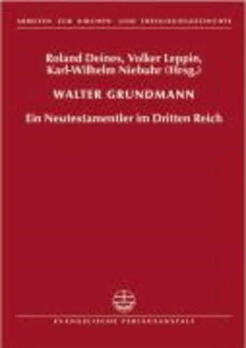 Walter Grundmann - Ein Neutestamentler im Dritten Reich.