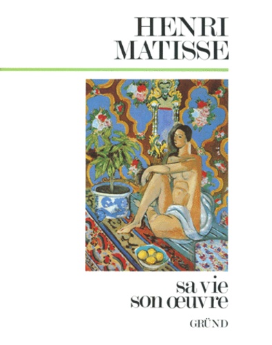Walter Guadagnini - Henri Matisse. Sa Vie, Son Oeuvre.