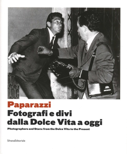 Paparazzi. Photographers and stars : from the dolce vita to the present. Edition bilingue anglais-italien