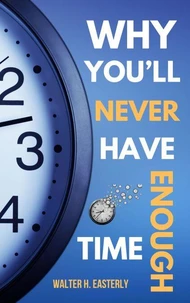 Why You’ll Never Have Enough Time