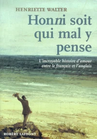Honni Soit Qui Mal Y Pense. L'Incroyable Histoire D'Amour Entre Le Francais Et L'Anglais