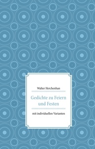Walter Herchenhan - Gedichte zu Feiern und Festen - mit individuellen Varianten.