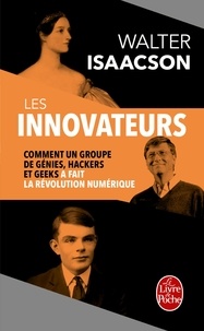 Walter Isaacson - Les Innovateurs - Comment un groupe de génies, hackers et geeks a fait la révolution numérique.