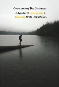  Walter J. Grace - Overcoming the Darkness: A Guide to Surviving &amp; Thriving with Depression - Help Yourself!, #3.