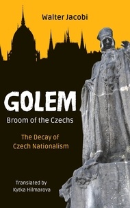  Walter Jacobi et  Kytka Hilmarova - Golem - Broom of the Czechs: The Decay of Czech Nationalism.