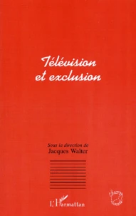 Television Et Exclusion. Actes Du Colloque De Metz, Mars 1996