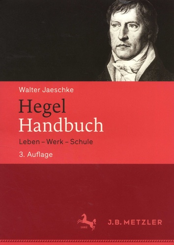 Walter Jaeschke - Hegel Handbuch - Leben - Werk - Schule.